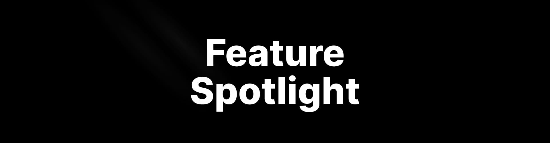 Feature Spotlight