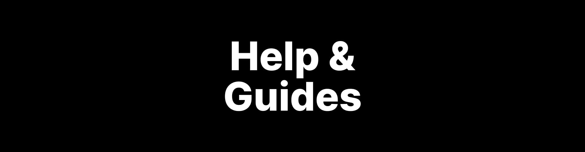Help, Guides & More
